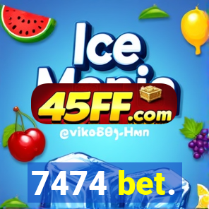 7474 bet.